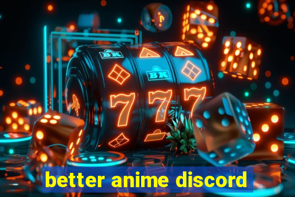 better anime discord